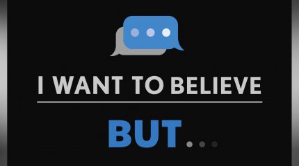 I Want To Believe, But...