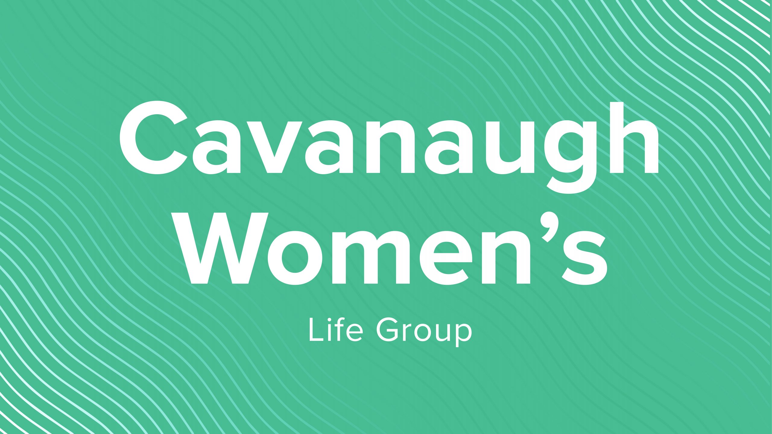 Cavanaugh Women's Life Group