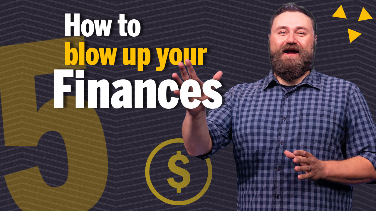 How to Blow Up Your Finances