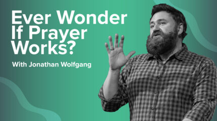 Ever Wonder If Prayer Works?