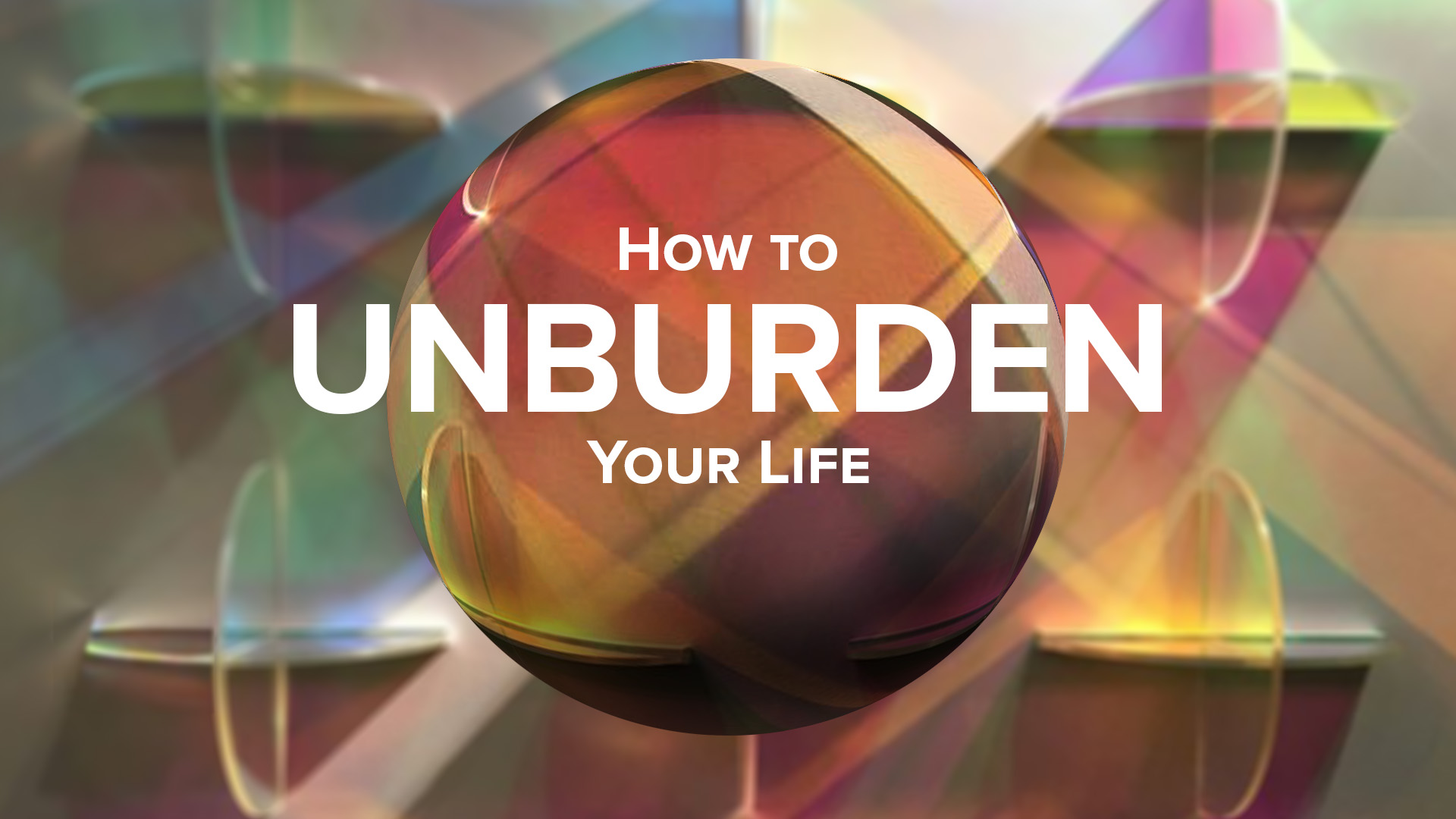 How To Unburden Your Life