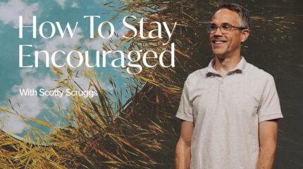 How To Stay Encouraged