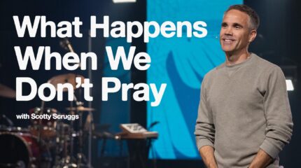 What Happens When We Don't Pray